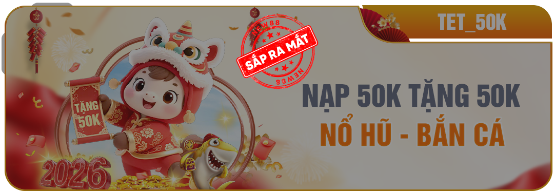 NEW88 NẠP 50K TẶNG 50K NỔ HŨ - BẮN CÁ